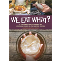 We Eat What?: A Cultural Encyclopedia of Unusual Foods in the United States