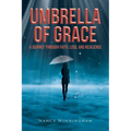 Umbrella of Grace: A Journey Through Faith, Loss, and Resilience