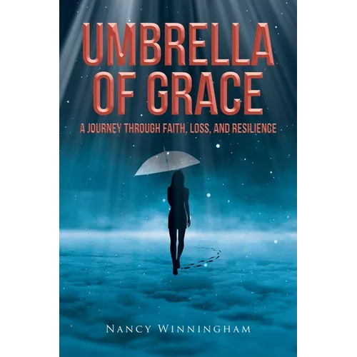 Umbrella of Grace: A Journey Through Faith, Loss, and Resilience