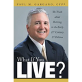 What If You Live?: The Truth about Retiring in the Early 21st Century 2nd Edition