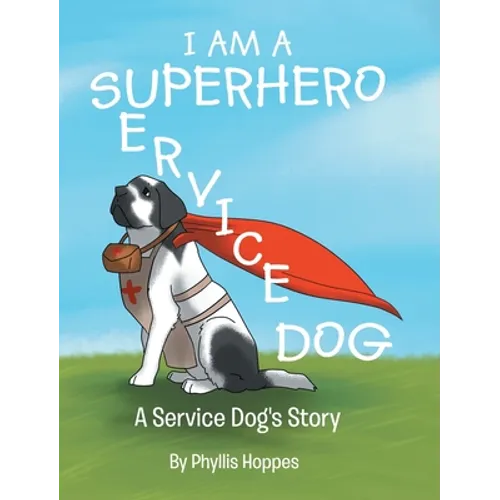 I am a Superhero: A Service Dog's Story