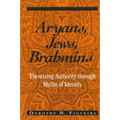 Aryans, Jews, Brahmins: Theorizing Authority through Myths of Identity
