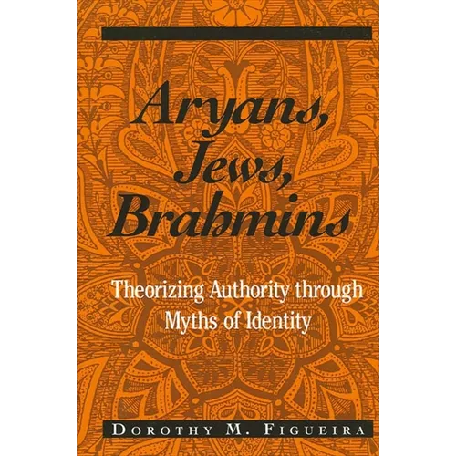 Aryans, Jews, Brahmins: Theorizing Authority through Myths of Identity