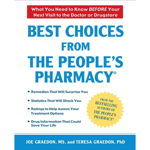 Best Choices From the People's Pharmacy: What You Need to Know Before Your Next Visit to the Doctor or Drugstore