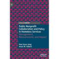 Public-Nonprofit Collaboration and Policy in Homeless Services: Management, Measurement, and Impact
