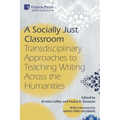 A Socially Just Classroom: Transdisciplinary Approaches to Teaching Writing Across the Humanities