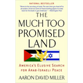 The Much Too Promised Land: America's Elusive Search for Arab-Israeli Peace