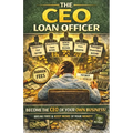 The CEO Loan Officer: Becoming the CEO of Your Own Business