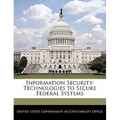 Information Security: Technologies to Secure Federal Systems
