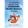Ten Amazing Things That Community Health Workers Do Well