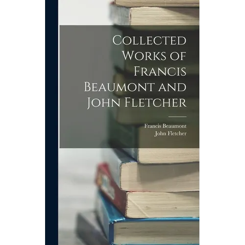 Collected Works of Francis Beaumont and John Fletcher