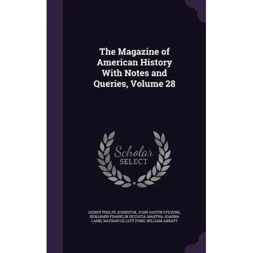 The Magazine of American History With Notes and Queries, Volume 28