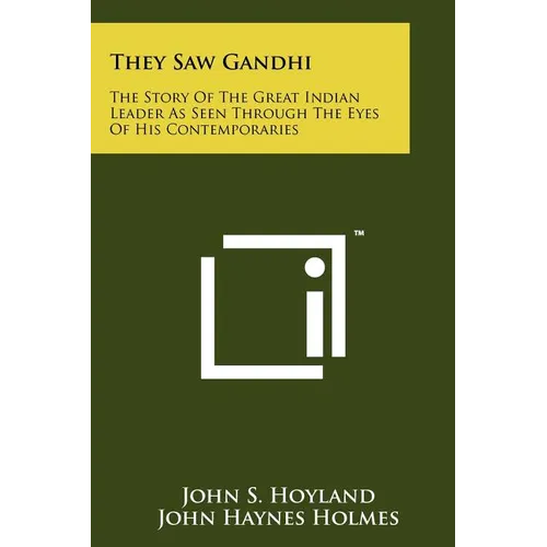 They Saw Gandhi: The Story Of The Great Indian Leader As Seen Through The Eyes Of His Contemporaries