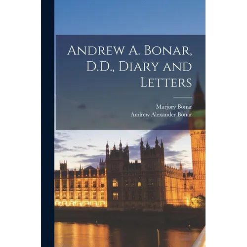 Andrew A. Bonar, D.D., Diary and Letters