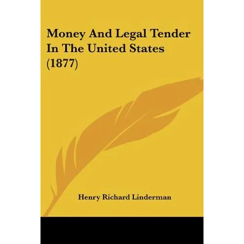 Money And Legal Tender In The United States (1877)
