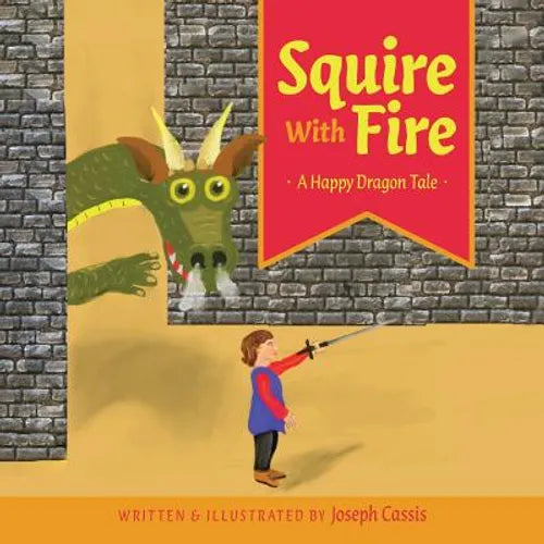 Squire With Fire: A Happy Dragon Tale