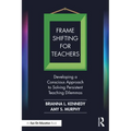 Frame Shifting for Teachers: Developing a Conscious Approach to Solving Persistent Teaching Dilemmas