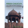 Sikh Caucus: Siege in Delhi, Surrender in Washington