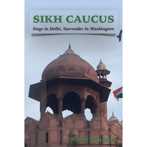 Sikh Caucus: Siege in Delhi, Surrender in Washington