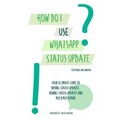 How do I use WhatsApp Status Update?!: (Book 3) iPhone and Android