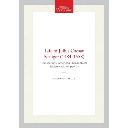 Life of Julius Caesar Scaliger (1484-1558): Transactions, American Philosophical Society (Vol. 40, Part 2)