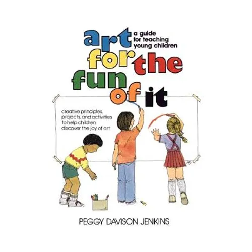Art for the Fun of It: A Guide for Teaching Young Children