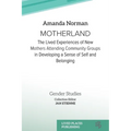 Motherland: The Lived Experiences of New Mothers Attending Community Groups in Developing a Sense of Self and Belonging