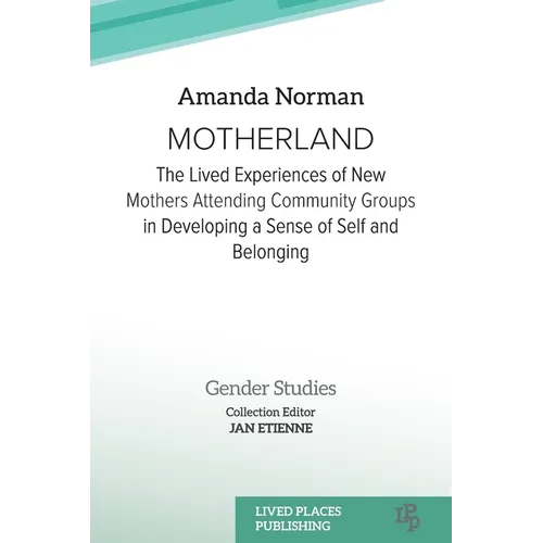 Motherland: The Lived Experiences of New Mothers Attending Community Groups in Developing a Sense of Self and Belonging