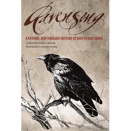 Ravensong: A Natural and Fabulous History of Ravens and Crows