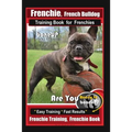 Frenchie, French Bulldog Training Book for Frenchies, By BoneUP DOG Training: Are You Ready to Bone Up? Easy Training * Fast Results Frenchie Training