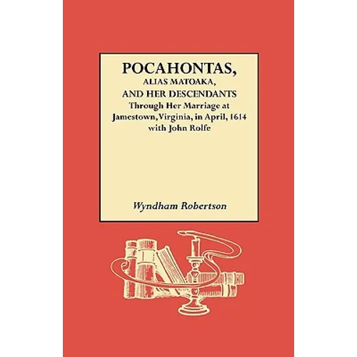 Pocahontas, Alias Matoaka, and Her Descendants