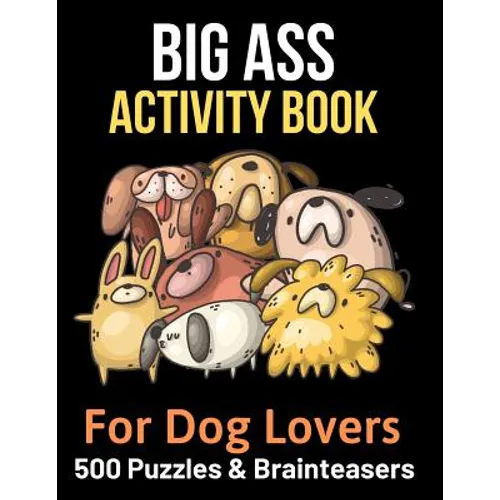 Big Ass Activity Book for Dog Lovers: 500 puzzles, brainteasers & word games