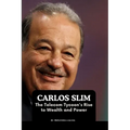 Carlos Slim: The Telecom Tycoon's Rise to Wealth and Power