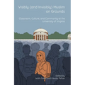 Visibly (and Invisibly) Muslim on Grounds: Classroom, Culture, and Community at the University of Virginia