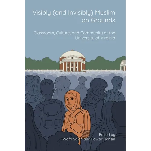 Visibly (and Invisibly) Muslim on Grounds: Classroom, Culture, and Community at the University of Virginia