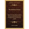 The Modern Fencer: With The Most Recent Means Of Attack Ad Defense When Engaged With An Adversary (1868)