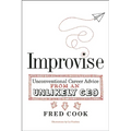 Improvise: Unconventional Career Advice from an Unlikely CEO