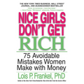 Nice Girls Don't Get Rich: 75 Avoidable Mistakes Women Make with Money