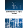 Corruption and the Russian Economy: How Administrative Corruption Undermines Entrepreneurship and Economic Opportunities