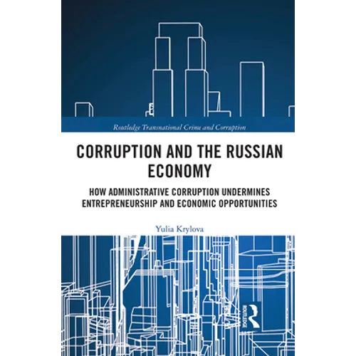 Corruption and the Russian Economy: How Administrative Corruption Undermines Entrepreneurship and Economic Opportunities