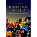 Afropolitan Projects: Redefining Blackness, Sexualities, and Culture from Houston to Accra