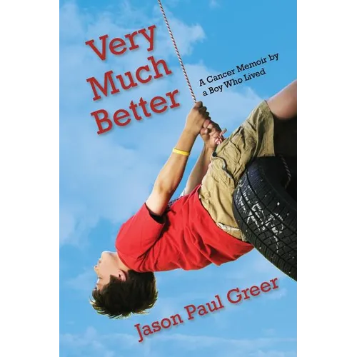 Very Much Better: A Cancer Memoir by a Boy Who Lived
