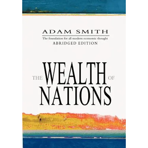The Wealth Of Nations: Abridged