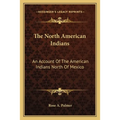 The North American Indians: An Account Of The American Indians North Of Mexico