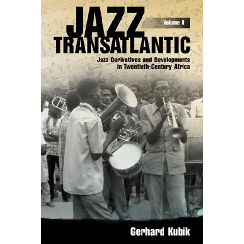 Jazz Transatlantic, Volume II: Jazz Derivatives and Developments in Twentieth-Century Africa