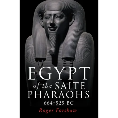 Egypt of the Saite Pharaohs, 664-525 BC