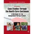 Case Studies Through the Health Care Continuum: A Workbook for the Occupational Therapy Student