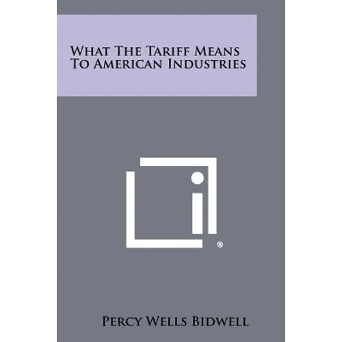 What the Tariff Means to American Industries
