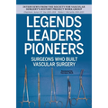 Legends Leaders Pioneers: Surgeons Who Built Vascular Surgery: Interviews from the Society for Vascular Surgery's History Project Work Group