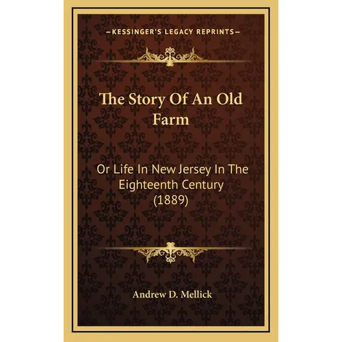 The Story Of An Old Farm: Or Life In New Jersey In The Eighteenth Century (1889)